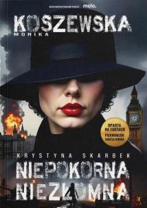 Niepokorna, niezłomna Krystyna Skarbek. Autor: Monika Koszewska. Multiszop.pl Okładka książki Niepokorna, niezłomna Krystyna Skarbek