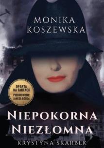 Niepokorna niezłomna. Krystyna Skarbek. Autor: Monika Koszewska. Multiszop.pl Okładka książki Niepokorna niezłomna. Krystyna Skarbek