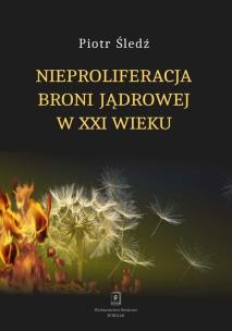 Okładka książki Nieproliferacja broni jądrowej w XXI wieku
