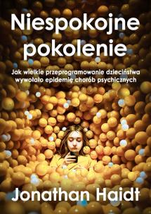 Okładka książki Niespokojne pokolenie. Jak wielkie przeprogramowanie dzieciństwa wywołało epidemie chorób psychicznych