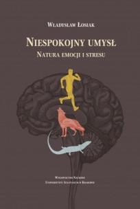 Okładka książki Niespokojny umysł. Natura emocji i stresu