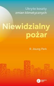 Okładka książki Niewidzialny pożar.Ukryte koszty zmian klimatycznych