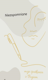 Okładka książki Niezapomniane - Moje spotkania z Bogiem