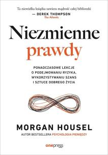 Niezmienne prawdy. Ponadczasowe lekcje o podejmowaniu ryzyka, wykorzystywaniu szans i sztuce dobrego życia. Autor: Morgan Housel. Multiszop.pl Okładka książki Niezmienne prawdy. Ponadczasowe lekcje o podejmowaniu ryzyka, wykorzystywaniu szans i sztuce dobrego życia