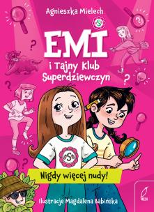 Nigdy więcej nudy. Emi i Tajny Klub Superdziewczyn. Autor: Agnieszka Mielech. Multiszop.pl Okładka książki Nigdy więcej nudy. Emi i Tajny Klub Superdziewczyn