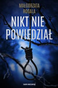 Nikt nie powiedział. Autor: Rogala Małgorzata. Multiszop.pl Okładka książki Nikt nie powiedział