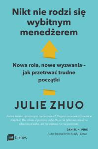 Okładka książki Nikt nie rodzi się wybitnym menedżerem. Nowa rola, nowe wyzwania – jak przetrwać trudne początki