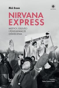 Nirvana Express. Mistycy, oszuści i poszukiwacze oświecenia. Autor: Brown Mick. Multiszop.pl Okładka książki Nirvana Express. Mistycy, oszuści i poszukiwacze oświecenia