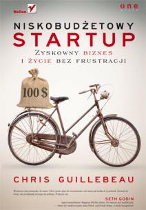 Niskobudżetowy startup. Zyskowny biznes i życie bez frustracji. Autor: Chris Guillebeau. Multiszop.pl Okładka książki Niskobudżetowy startup. Zyskowny biznes i życie bez frustracji