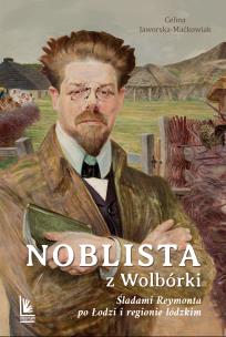 Okładka książki Noblista z Wolbórki. Śladami Reymonta po Łodzi i regionie łódzkim wyd. 2026