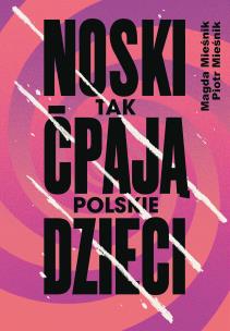 Noski. Tak ćpają polskie dzieci. Autor: Mieśnik Piotr, Magda Mieśnik. Multiszop.pl Okładka książki Noski. Tak ćpają polskie dzieci