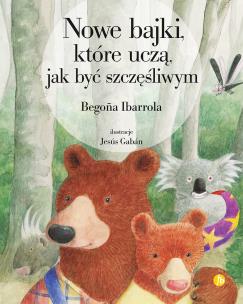 Nowe bajki, które uczą, jak być szczęśliwym. Autor: Ibarrola Begona. Multiszop.pl Okładka książki Nowe bajki, które uczą, jak być szczęśliwym