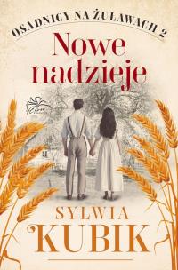Nowe nadzieje. Osadnicy na Żuławach.  Tom 2. Autor: Sylwia Kubik. Multiszop.pl Okładka książki Nowe nadzieje. Osadnicy na Żuławach.  Tom 2