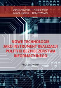 Okładka książki Nowe technologie jako instrument realizacji polityki bezpieczeństwa informacyjnego. Prolegomena