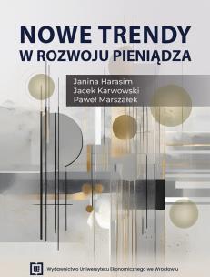 Nowe trendy w rozwoju pieniądza. Autor: Harasim Janina, Karwowski Jacek, Marszałek Paweł. Multiszop.pl Okładka książki Nowe trendy w rozwoju pieniądza