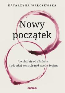 Okładka książki Nowy początek. Uwolnij się od alkoholu..