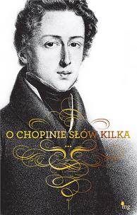 O Chopinie słów kilka. Autor: Opracowanie zbiorowe. Multiszop.pl Okładka książki O Chopinie słów kilka