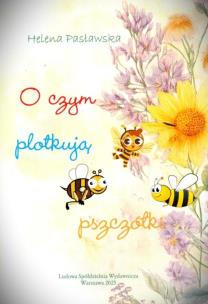O czym plotkują pszczółki. Autor: Helena Pasławska. Multiszop.pl Okładka książki O czym plotkują pszczółki