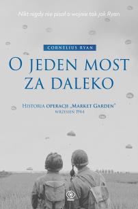 Okładka książki O jeden most za daleko. Historia operacji 'Market-Garden' wrzesień 1944 wyd. 2025