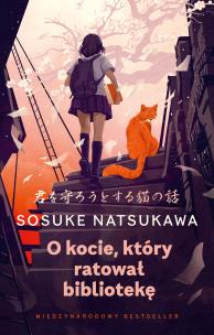 O kocie, który ratował bibliotekę. Autor: Natsukawa Sosuke. Multiszop.pl Okładka książki O kocie, który ratował bibliotekę