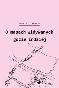 Okładka książki O mapach widywanych gdzie indziej