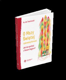 Okładka książki O Mszy Świętej i pierwszej Komunii Jak się spotkać z Panem Bogiem?