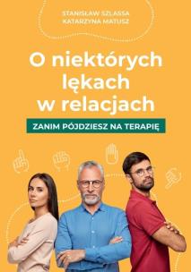 O niektórych lękach w relacjach. Autor: Stanisław Szlassa. Multiszop.pl Okładka książki O niektórych lękach w relacjach
