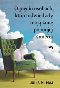 O pięciu osobach, które odwiedziły moją żonę po mojej śmierci. Autor: Maj Julia M.. Multiszop.pl Okładka książki O pięciu osobach, które odwiedziły moją żonę po mojej śmierci
