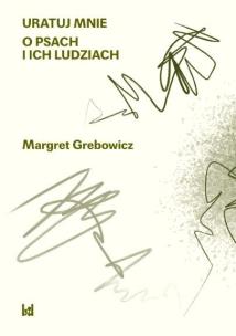 O psach i ich ludziach. Autor: Margatert Grebowicz. Multiszop.pl Okładka książki O psach i ich ludziach