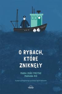 O rybach, które zniknęły. Autor: Maria João Freitas. Multiszop.pl Okładka książki O rybach, które zniknęły