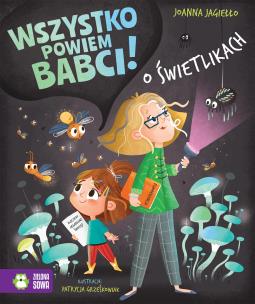 O świetlikach. Wszystko powiem babci!. Autor: Joanna Jagiełło. Multiszop.pl Okładka książki O świetlikach. Wszystko powiem babci!