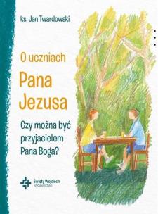 Okładka książki O uczniach Pana Jezusa Czy można być...