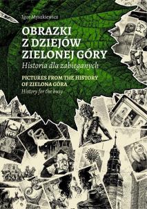 Obrazki z dziejów Zielonej Góry. Autor: Igor Myszkiewicz. Multiszop.pl Okładka książki Obrazki z dziejów Zielonej Góry