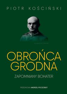 Okładka książki Obrońca Grodna. Zapomniany bohater