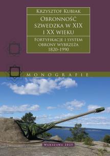 Okładka książki Obronność szwedzka XIX-XX wieku. Fortyfikacje i system obrony Wybrzeża 1820–1990