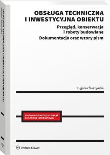 Okładka książki Obsługa techniczna i inwestycyjna obiektu. Przegląd, konserwacja i roboty budowlane. Dokumentacja oraz wzory pism