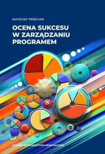 Ocena sukcesu w zarządzaniu programem. Autor: Trzeciak Mateusz. Multiszop.pl Okładka książki Ocena sukcesu w zarządzaniu programem