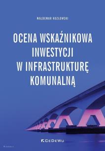 Ocena wskaźnikowa inwestycji w infrastrukturę.... Autor: Kozłowski Waldemar. Multiszop.pl Okładka książki Ocena wskaźnikowa inwestycji w infrastrukturę...
