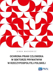Ochrona praw człowieka w sektorze prywatnym.... Autor: Machowicz Kinga. Multiszop.pl Okładka książki Ochrona praw człowieka w sektorze prywatnym...