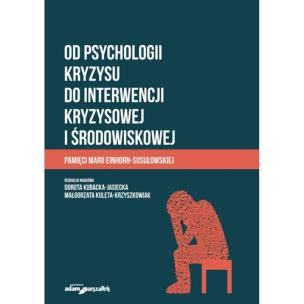 Od psychologii kryzysu do interwencji kryzysowej i środowiskowej. Autor: Dorota Kubacka-Jasiecka Małgorzata Kuleta-Krzyszk. Multiszop.pl Okładka książki Od psychologii kryzysu do interwencji kryzysowej i środowiskowej