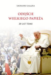 Okładka książki Odejście wielkiego Papieża 20 lat temu