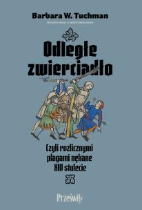 Okładka książki Odległe zwierciadło. Czyli rozlicznymi plagami nękane XIV stulecie