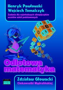 Odlotowa matematyka. Zadania dla najmłodszych olimpijczyków uczniów szkół podstawowych. Ciekawostki. Autor: Pawłowski Henryk, Tomalczyk Wojciech, Głowacki Zdzisław. Multiszop.pl Okładka książki Odlotowa matematyka. Zadania dla najmłodszych olimpijczyków uczniów szkół podstawowych. Ciekawostki