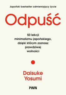 Okładka książki Odpuść. 50 lekcji minimalizmu japońskiego, dzięki którym zaznasz prawdziwej wolności