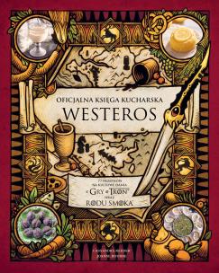 Okładka książki Oficjalna księga kucharska Westeros. 77 przepisów na kultowe dania z Gry o tron ​​oraz Rodu smoka