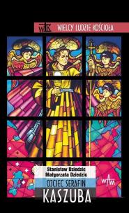 Ojciec Serafin Kaszuba. Autor: Małgorzata Dziedzic, Dziedzic Stanisław. Multiszop.pl Okładka książki Ojciec Serafin Kaszuba