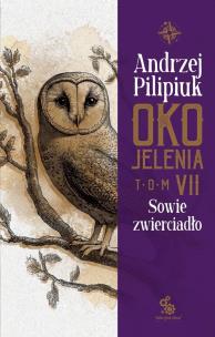 Oko Jelenia. Sowie zwierciadło. Autor: Andrzej Pilipiuk. Multiszop.pl Okładka książki Oko Jelenia. Sowie zwierciadło
