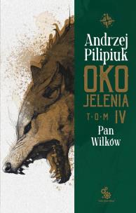 Oko Jelenia T.4 Pan Wilków. Autor: Andrzej Pilipiuk. Multiszop.pl Okładka książki Oko Jelenia T.4 Pan Wilków