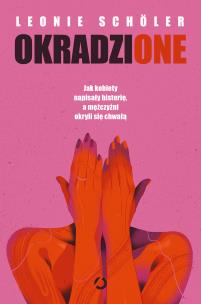 Okradzione. Jak kobiety napisały historię, a mężczyźni okryli się chwałą. Autor: Leonie Schöler. Multiszop.pl Okładka książki Okradzione. Jak kobiety napisały historię, a mężczyźni okryli się chwałą