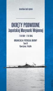 Okładka książki Okręty podwodne Japońskiej Marynarki Wojennej 7 XII 1941 - 2 IX 1945